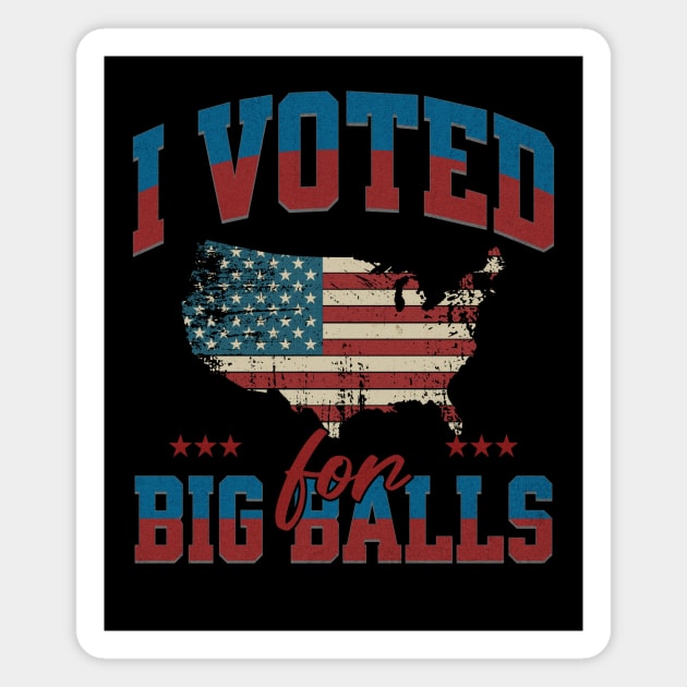 I Voted for Big Balls Magnet by ArtistTee ⭐⭐⭐⭐⭐